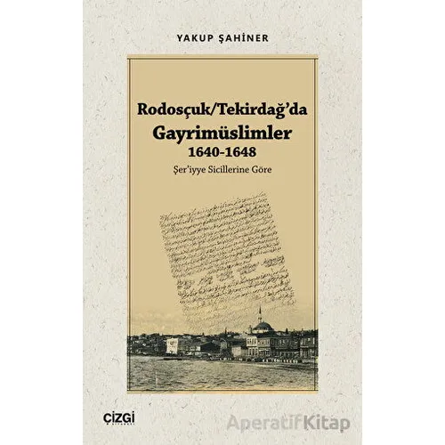 Rodosçuk - Tekirdağ’da Gayrimüslimler 1640-1648 - Yakup Şahiner - Çizgi Kitabevi Yayınları