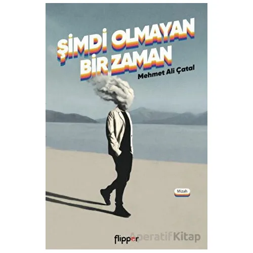 Şimdi Olmayan Bir Zaman - Mehmet Ali Çatal - Flipper Yayıncılık