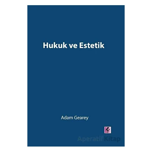 Hukuk ve Estetik - Adam Gearey - Efil Yayınevi
