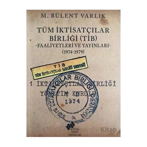 Tüm İktisatçılar Birliği (TİB) Faaliyetleri ve Yayınları - M. Bülent Varlık - Sosyal Tarih Yayınları