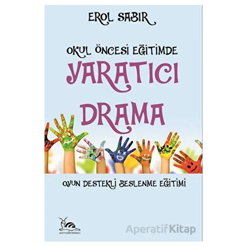 Okul Öncesi Eğitimde Yaratıcı Drama - Erol Sabır - Sarmal Kitabevi