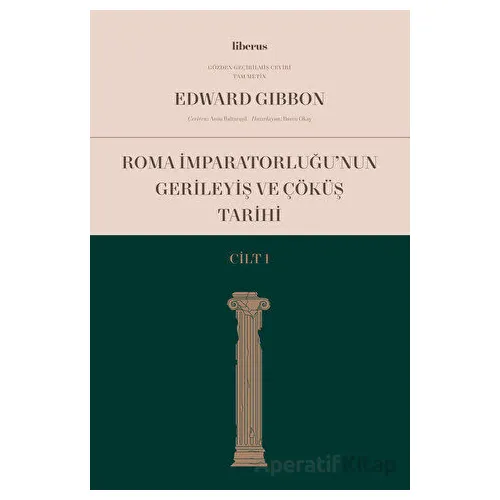 Roma İmparatorluğunun Gerileyiş ve Çöküş Tarihi (Cilt 1) - Edward Gibbon - Liberus Yayınları