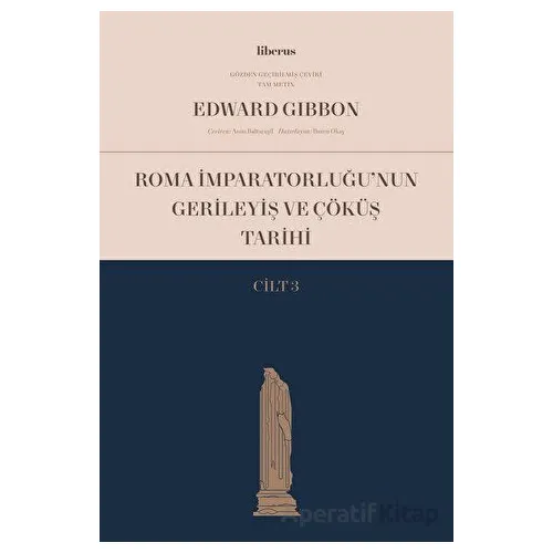 Roma İmparatorluğu’nun Gerileyiş ve Çöküş Tarihi (Cilt 3) - Edward Gibbon - Liberus Yayınları