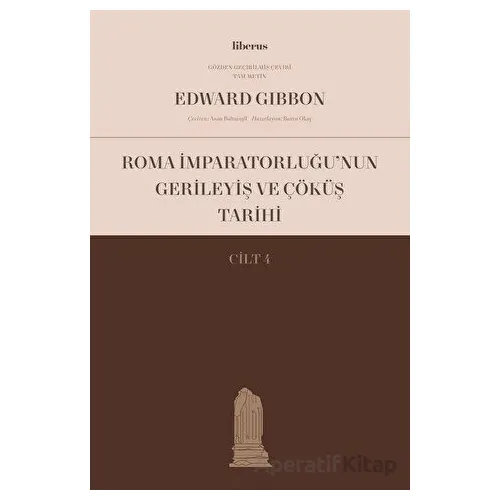 Roma İmparatorluğu’nun Gerileyiş ve Çöküş Tarihi (Cilt 4) - Edward Gibbon - Liberus Yayınları