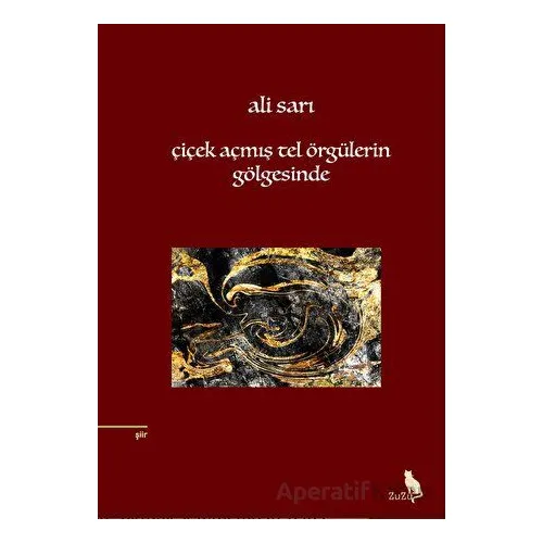 Çiçek Açmış Tel Örgülerin Gölgesinde - Ali Sarı - Zuzu Kitap