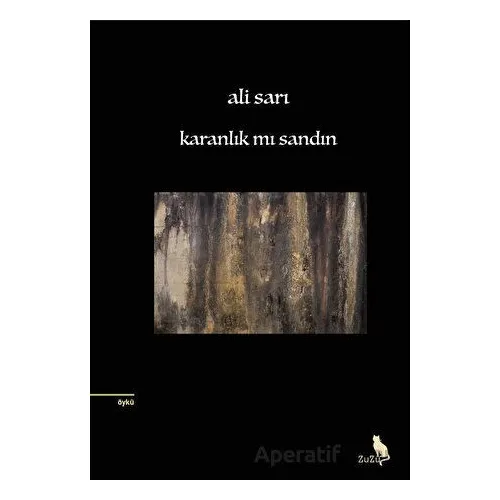 Karanlık Mı Sandın - Ali Sarı - Zuzu Kitap