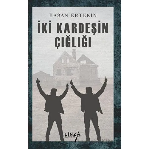 İki Kardeşin Çığlığı - Hasan Ertekin - Linza Yayınları