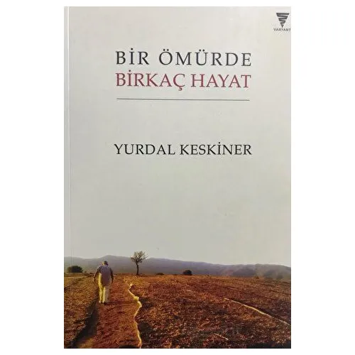 Bir Ömürde Birkaç Hayat - Yurdal Keskiner - Varyant Yayıncılık