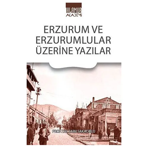 Erzurum Ve Erzurumlular Üzerine Yazılar - Saim Sakaoğlu - Ihlamur