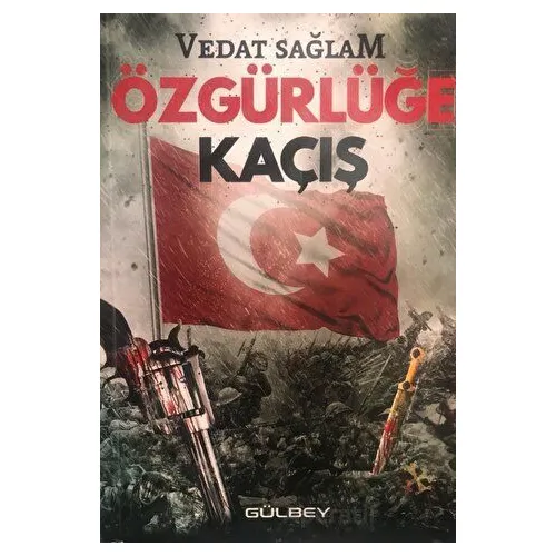 Özgürlüğe Kaçış - Vedat Sağlam - Gülbey Yayınları