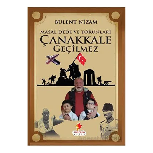 Masal Dede ve Torunları Çanakkale Geçilmez - Bülent Nizam - Morena Yayınevi