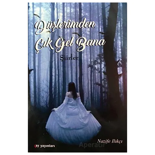 Düşlerimden Çık Gel Bana - Nazife Ilıkçı - Ay Yayınları