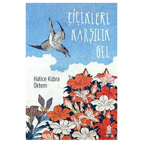 Çiçeklere Karşılık Gel - Hatice Kübra Öktem - Mavi Gök Yayınları