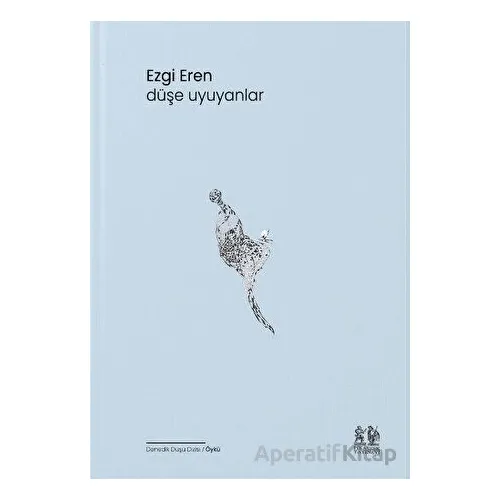 Düşe Uyuyanlar - Ezgi Eren - Pikaresk Yayınevi