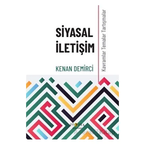 Siyasal İletişim - Kavramlar Temalar Tartışmalar - Kenan Demirci - Ütopya Yayınevi