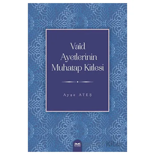 Vaid Ayetlerinin Muhatap Kitlesi - Ayşe Ateş - Kitabe Yayınları