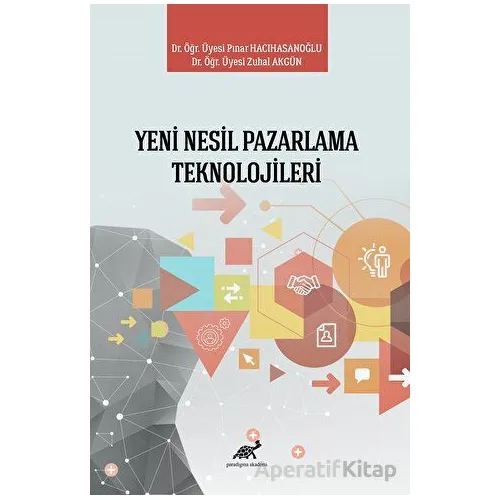 Yeni Nesil Pazarlama Teknolojileri - Pınar Hacıhasanoğlu - Paradigma Akademi Yayınları