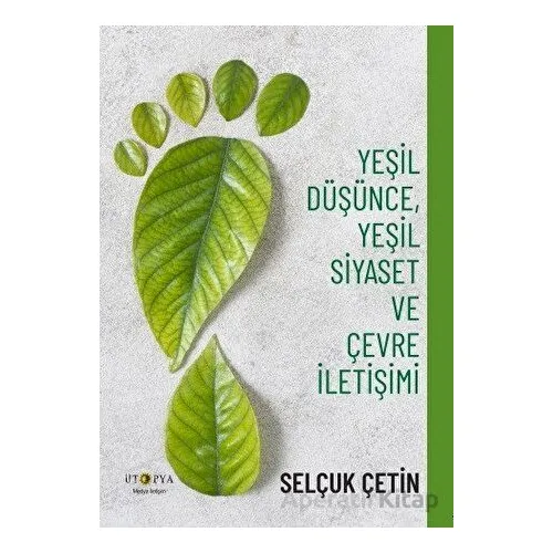 Yeşil Düşünce, Yeşil Siyaset ve Çevre İletişimi - Selçuk Çetin - Ütopya Yayınevi