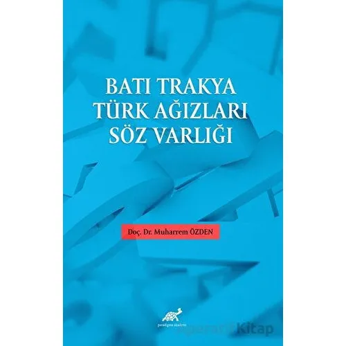 Batı Trakya Türk Ağızları Söz Varlığı - Muharrem Özden - Paradigma Akademi Yayınları