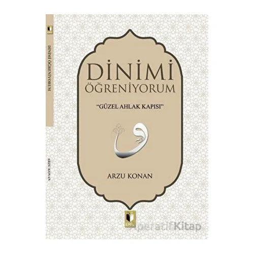 Dinimi Öğreniyorum - Arzu Konan - Ehil Yayınları