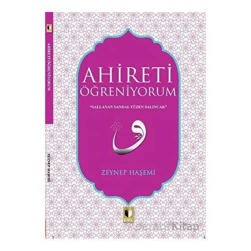 Ahireti Öğreniyorum - Zeynep Haşemi - Ehil Yayınları
