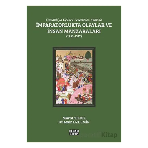 Osmanlıya Üçüncü Pencereden Bakmak: İmparatorlukta Olaylar ve İnsan Manzaraları 2 - (1451-1512)
