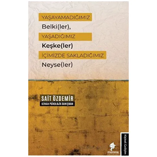 Yaşayamadığımız Belki(ler), Yaşadığımız Keşke(ler) İçimizde Sakladığımız Neyse(ler)