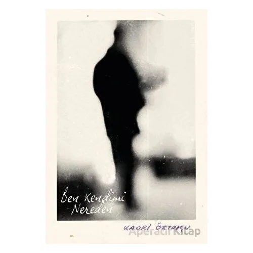 Ben Kendimi Nereden - Kadri Öztopçu - Vacilando Kitap