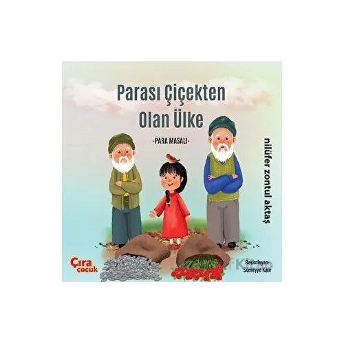 Parası Çiçekten Olan Ülke - Para Masalı - Nilüfer Zontul Aktaş - Çıra Çocuk Yayınları