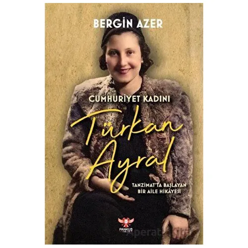 Cumhuriyet Kadını Türkan Ayral - Bergin Azer - Pankuş Yayınları