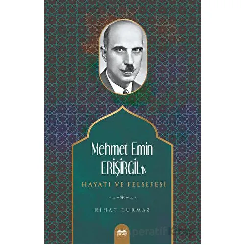 Mehmet Emin Erişirgilin Hayatı ve Felsefesi - Nihat Durmaz - Kitabe Yayınları