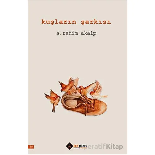 Kuşların Şarkısı - A. Rahim Akalp - Aryen Yayınları