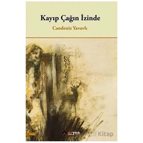 Kayıp Çağın İzinde - Candeniz Yavavlı - Aryen Yayınları