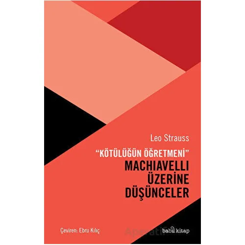 Kötülüğün Öğretmeni Machiavelli Üzerine Düşünceler - Leo Strauss - Babil Kitap
