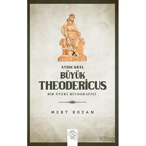Aydın Kral Bu¨yu¨k Theodericus - MERT KOZAN - Post Yayınevi