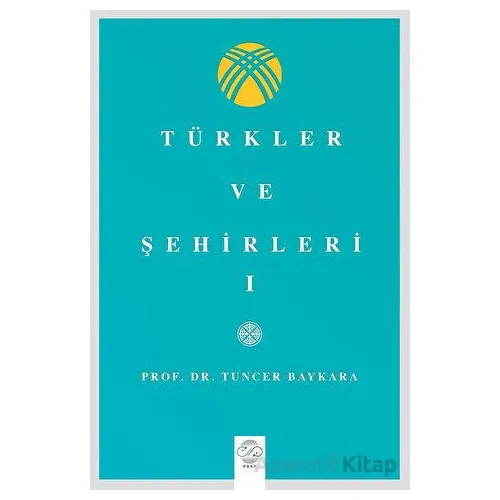 Türkler Ve Şehirler - I - Tuncer Baykara - Post Yayınevi