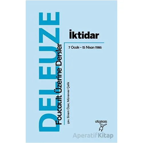 İktidar: Foucault Üzerine Dersler 7 Ocak - 15 Nisan 1986 - Gilles Deleuze - Otonom Yayıncılık