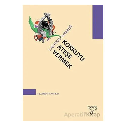 Korkuyu Ateşe Vermek - Kolektif - Otonom Yayıncılık