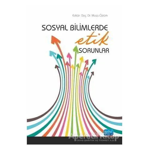 Sosyal Bilimlerde Etik Sorunlar - Musa Öztürk - Nobel Akademik Yayıncılık
