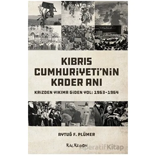 Kıbrıs Cumhuriyetinin Kader Anı - Krizden Yıkıma Giden Yol: 1963-1964