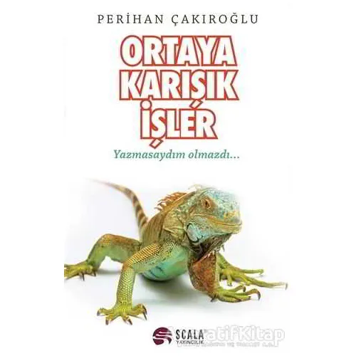 Ortaya Karışık İşler - Perihan Çakıroğlu - Scala Yayıncılık