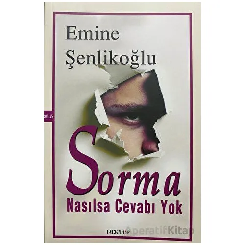 Sorma Nasılsa Cevabı Yok - Emine Şenlikoğlu - Mektup Yayınları