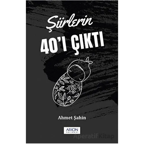 Şiirlerin 40ı Çıktı - Ahmet Şahin - Arion Yayınevi