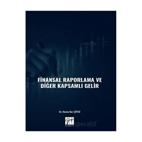 Finansal Raporlama ve Diğer Kapsamlı Gelir - Havva Nur Çiftci - Gazi Kitabevi