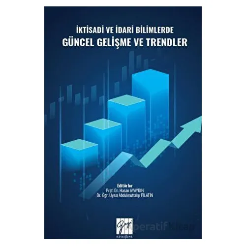 İktisadi ve İdari Bilimlerde Güncel Gelişme ve Trendler - Kolektif - Gazi Kitabevi