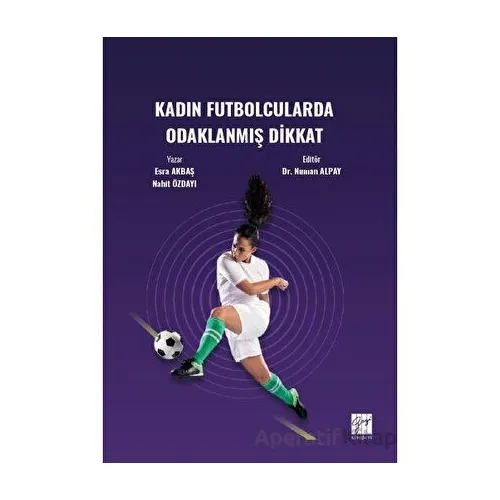 Kadın Futbolcularda Odaklanmış Dikkat - Nahit Özdayı - Gazi Kitabevi
