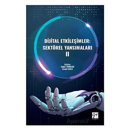 Dijital Etkileşimler: Sektörel Yansımaları II - Tuğba Tunacan - Gazi Kitabevi