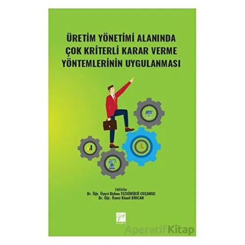 Üretim Yönetimi Alanında Çok Kriterli Karar Verme Yöntemlerinin Uygulanması