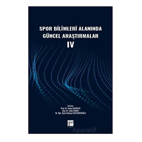 Spor Bilimleri Alanında Güncel Araştırmalar IV - Kolektif - Gazi Kitabevi