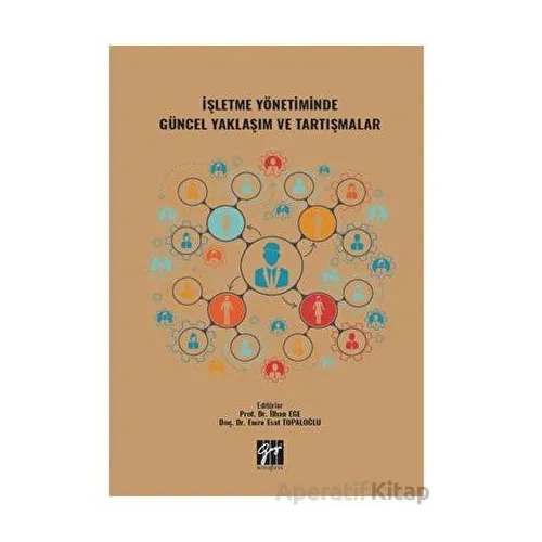 İşletme Yönetiminde Güncel Yaklaşım ve Tartışmalar - Kolektif - Gazi Kitabevi